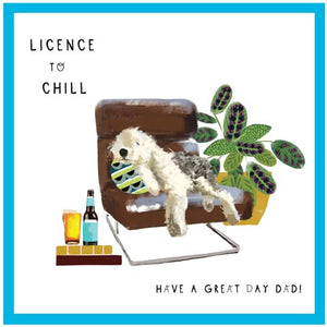 Licence to Chill. Have a great day dad!