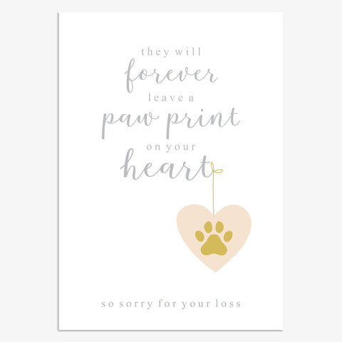 They will forever leave a paw print on your heart so sorry for your loss