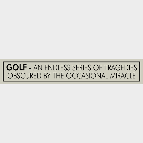 Wooden Sign - Golf - An Endless Series Of Tragedies Obscured By The Occasional Miracle