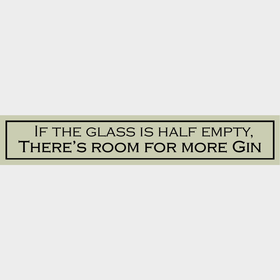 Wooden Sign - If The Glass Is Half Empty, There’s Room For More Gin